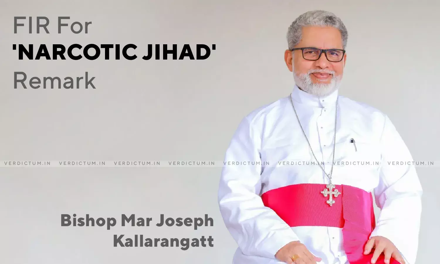 FIR Against Kerala Catholic Bishop For His Narcotic Jihad - Love Jihad Remarks FIR Against Kerala Catholic Bishop For His Narcotic Jihad - Love Jihad Remarks