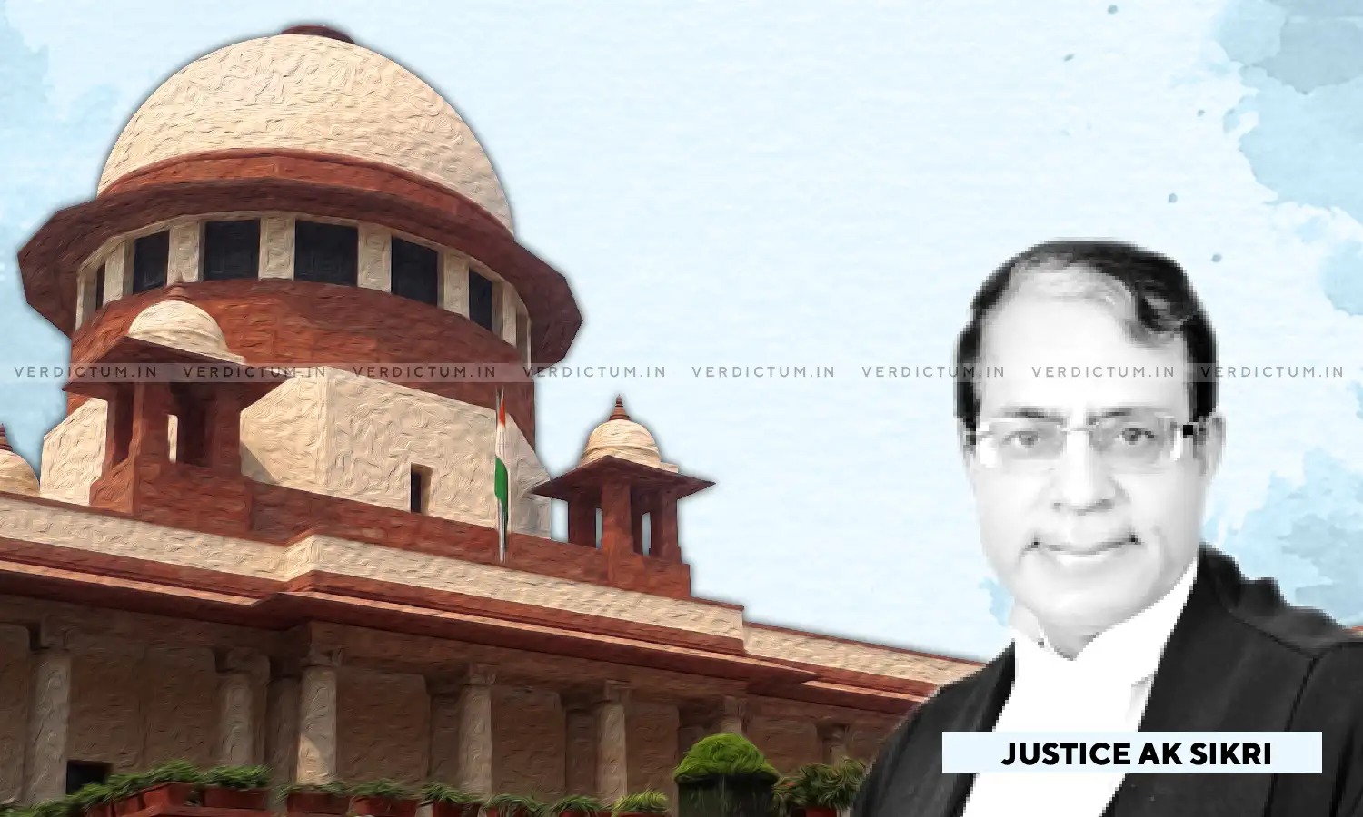 SC Appoints Retired Justice Sikri As Chairperson Of High Powered Committee On Chardham Project SC Appoints Retired Justice Sikri As Chairperson Of High Powered Committee On Chardham Project