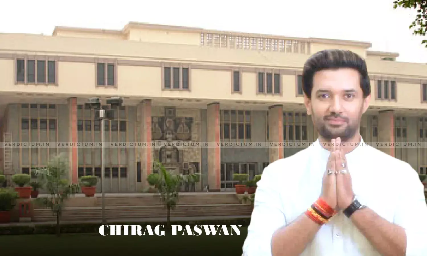 Delhi HC Dismisses Plea Against Eviction Of Chirag Paswan From Govt Bungalow Delhi HC Dismisses Plea Against Eviction Of Chirag Paswan From Govt Bungalow