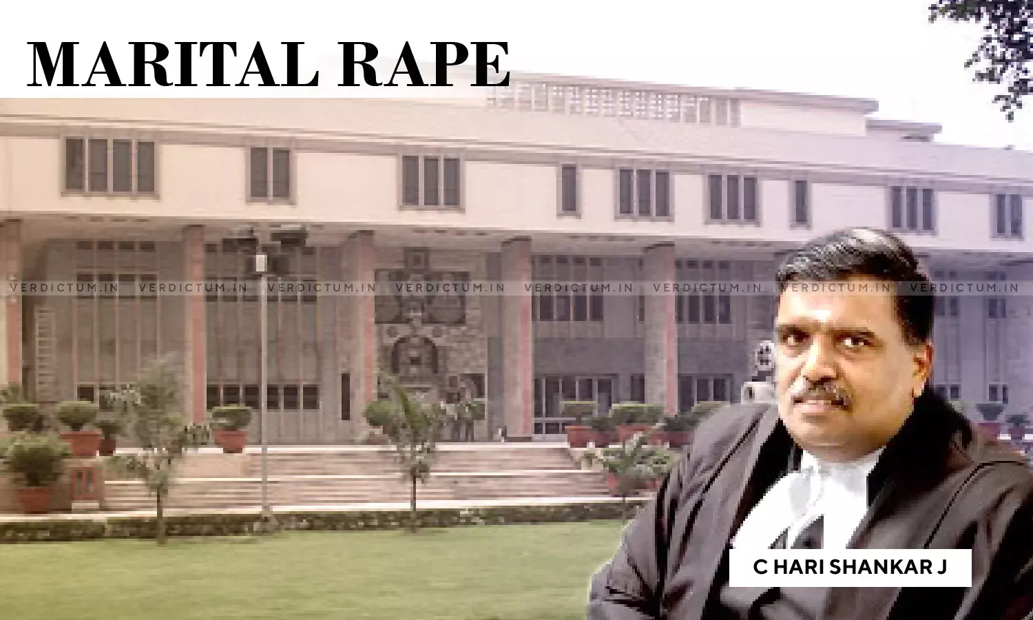 Allegation Of Rape By Husband Is Anathema To IPC, Directly Contrary To Impugned Exception – Justice C. Hari Shankars Opinion Allegation Of Rape By Husband Is Anathema To IPC, Directly Contrary To Impugned Exception – Justice C. Hari Shankars Opinion