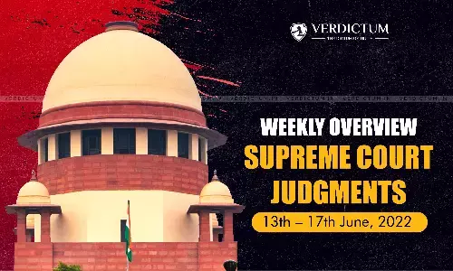 Weekly Overview| Supreme Court Judgments:  June 13 – June 17, 2022 Weekly Overview| Supreme Court Judgments:  June 13 – June 17, 2022