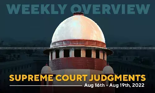 Weekly Overview | Supreme Court Judgments: Aug 16 – Aug 19, 2022 Weekly Overview | Supreme Court Judgments: Aug 16 – Aug 19, 2022