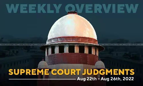 Weekly Overview | Supreme Court Judgments: Aug 22 - Aug 26, 2022 Weekly Overview | Supreme Court Judgments: Aug 22 - Aug 26, 2022