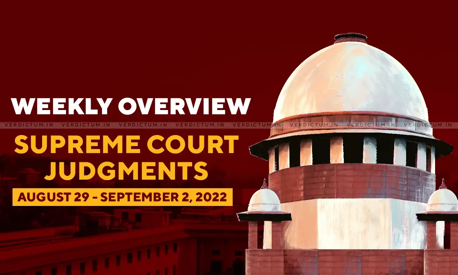 Weekly Overview| Supreme Court Judgments: August 29 – September 2, 2022 Weekly Overview| Supreme Court Judgments: August 29 – September 2, 2022