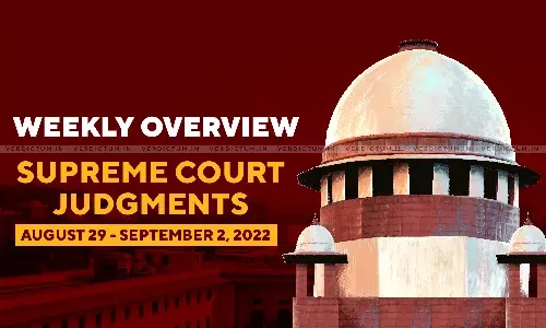 Weekly Overview| Supreme Court Judgments: August 29 – September 2, 2022 Weekly Overview| Supreme Court Judgments: August 29 – September 2, 2022