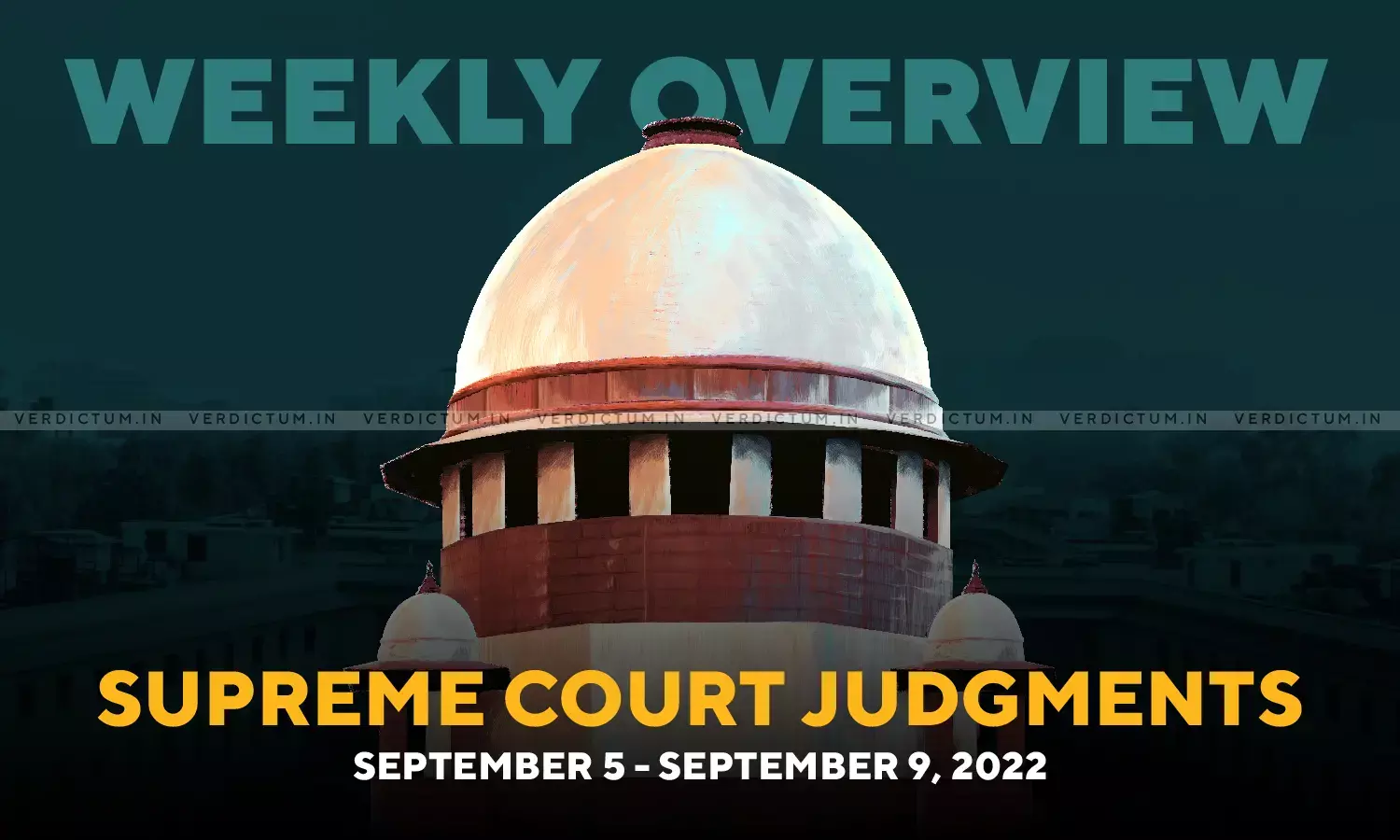 Weekly Overview| Supreme Court Judgments: Sept 5 - Sept 9, 2022 Weekly Overview| Supreme Court Judgments: Sept 5 - Sept 9, 2022
