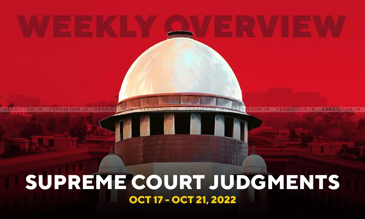 Weekly Overview | Supreme Court Judgments: Oct 17 - Oct 21, 2022 Weekly Overview | Supreme Court Judgments: Oct 17 - Oct 21, 2022