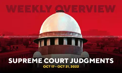 Weekly Overview | Supreme Court Judgments: Oct 17 - Oct 21, 2022 Weekly Overview | Supreme Court Judgments: Oct 17 - Oct 21, 2022