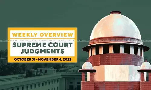 Weekly Overview| Supreme Court Judgments: Oct 31 – Nov 4, 2022 Weekly Overview| Supreme Court Judgments: Oct 31 – Nov 4, 2022
