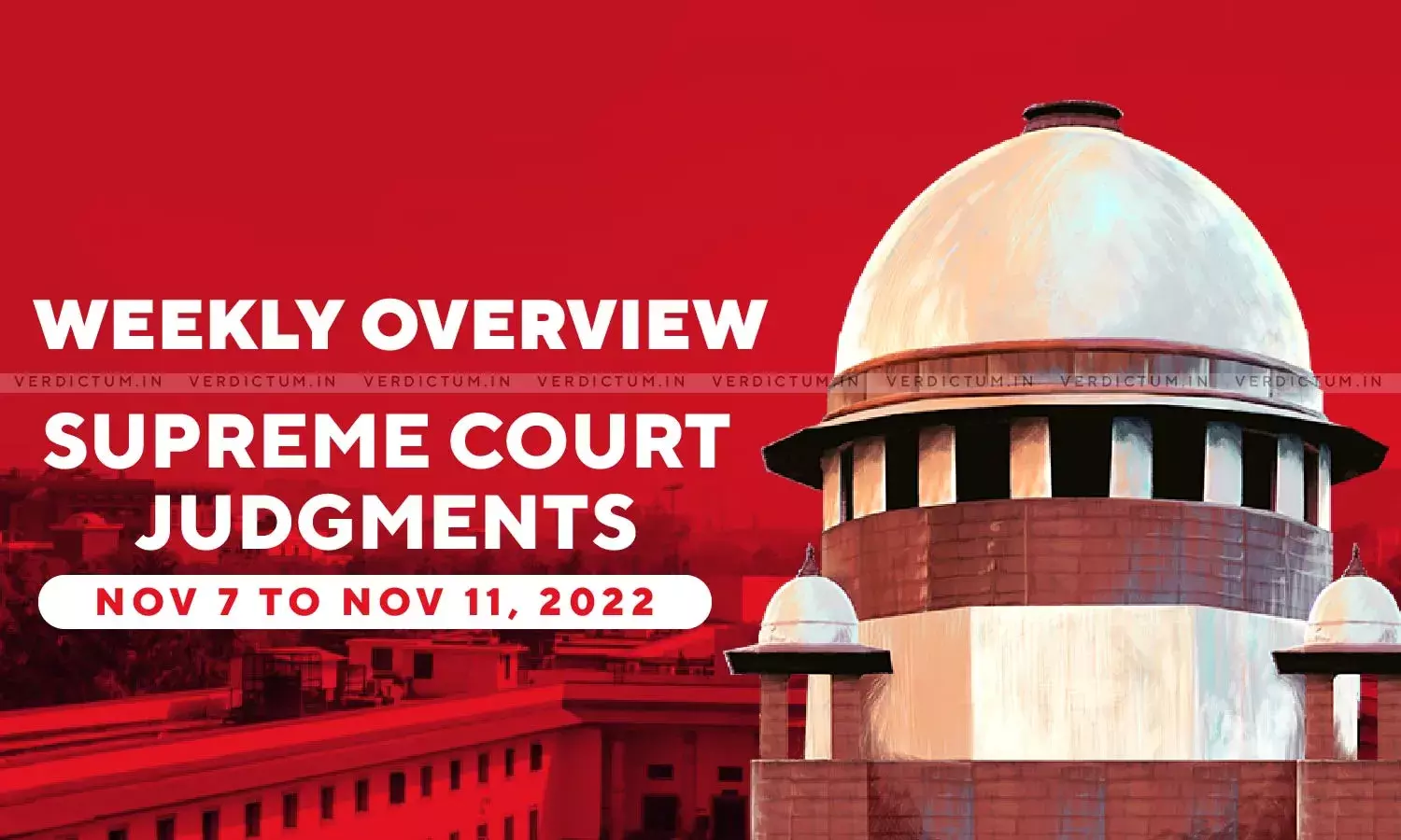Weekly Overview| Supreme Court Judgments: Nov 7 – Nov 11, 2022 Weekly Overview| Supreme Court Judgments: Nov 7 – Nov 11, 2022