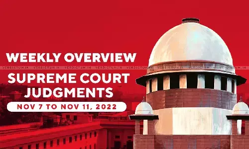 Weekly Overview| Supreme Court Judgments: Nov 7 – Nov 11, 2022 Weekly Overview| Supreme Court Judgments: Nov 7 – Nov 11, 2022