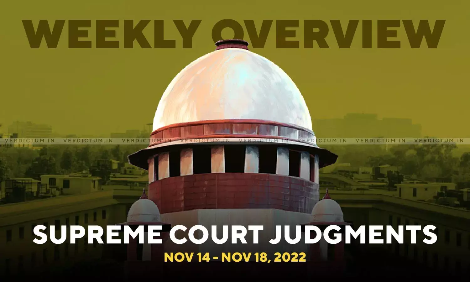 Weekly Overview| Supreme Court Judgments: Nov 14 - Nov 18, 2022 Weekly Overview| Supreme Court Judgments: Nov 14 - Nov 18, 2022