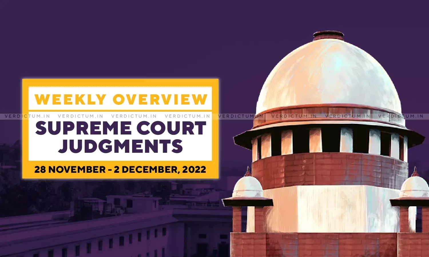 Weekly Overview| Supreme Court Judgments: Nov 28 – Dec 2, 2022 Weekly Overview| Supreme Court Judgments: Nov 28 – Dec 2, 2022