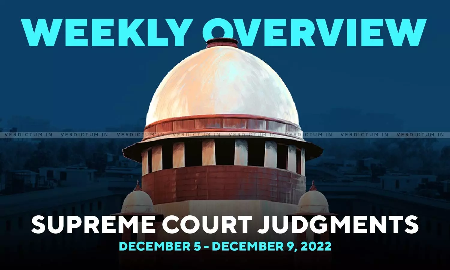 Weekly Overview| Supreme Court Judgments: Dec 5 - Dec 9, 2022