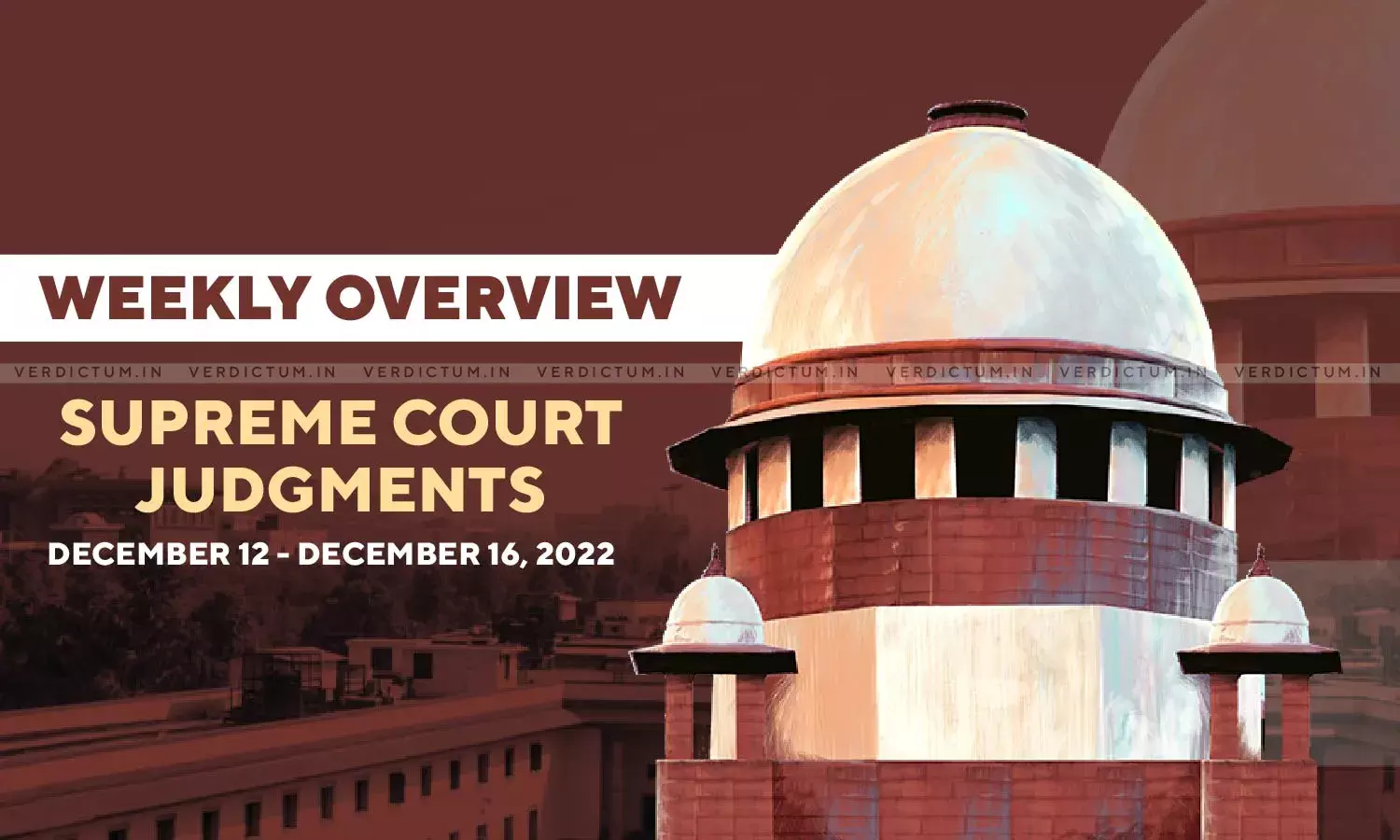 Weekly Overview| Supreme Court Judgments: Dec 12 – Dec 16, 2022 Weekly Overview| Supreme Court Judgments: Dec 12 – Dec 16, 2022