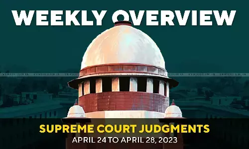 Weekly Overview| Supreme Court Judgments: April 24 – April 28, 2023 Weekly Overview| Supreme Court Judgments: April 24 – April 28, 2023