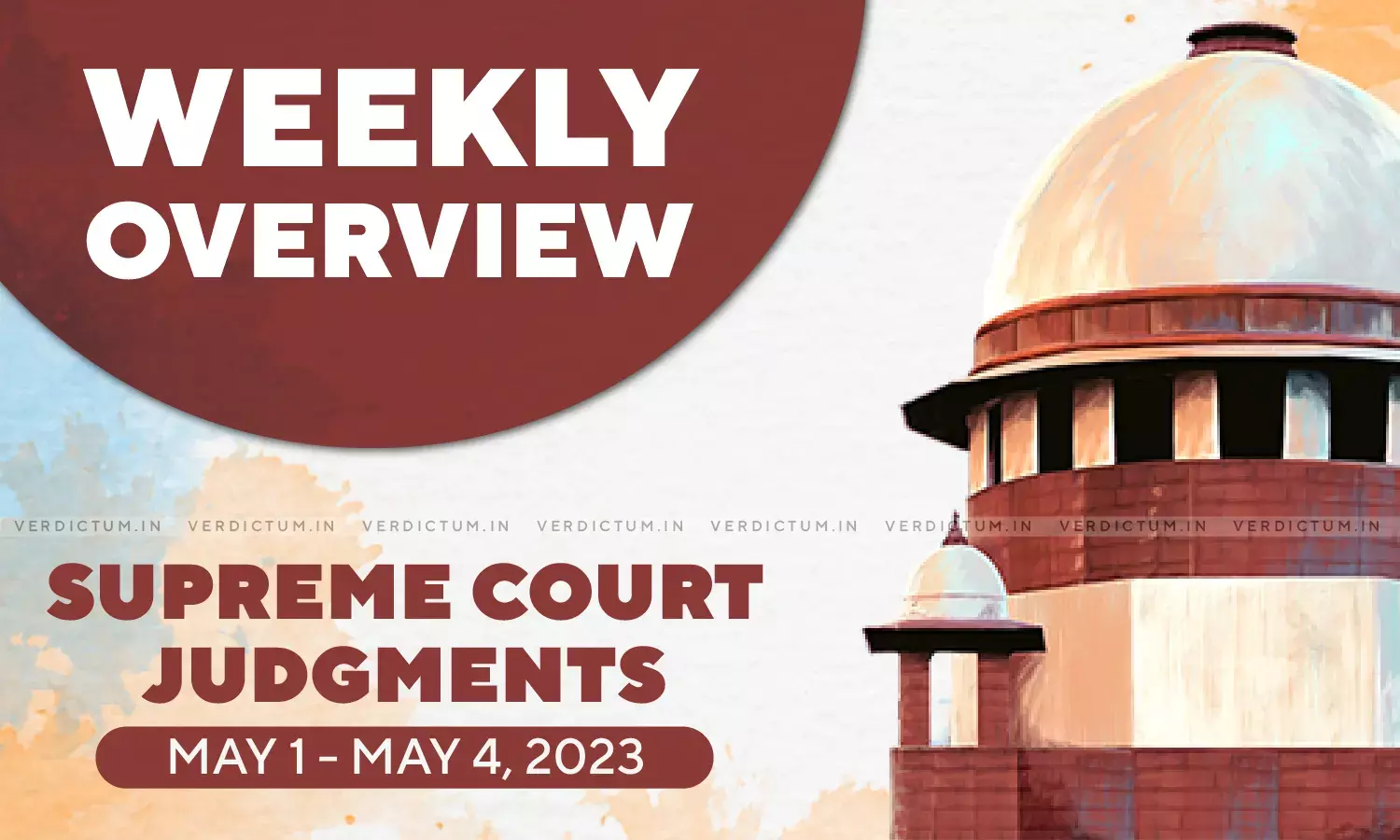 Weekly Overview| Supreme Court Judgments: May 1 – May 4, 2023 Weekly Overview| Supreme Court Judgments: May 1 – May 4, 2023