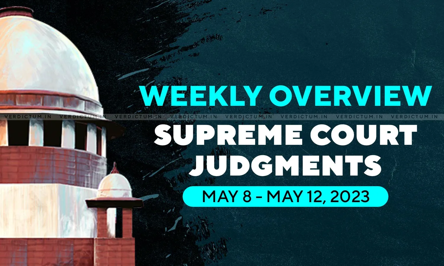 Weekly Overview| Supreme Court Judgments: May 8 – May 12, 2023 Weekly Overview| Supreme Court Judgments: May 8 – May 12, 2023