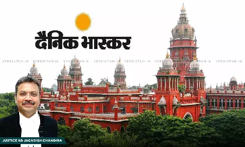 Media Should Take Care of Public Interest Instead of Sensational News: Madras HC While Granting Anticipatory Bail To Dainik Bhaskars Editor Media Should Take Care of Public Interest Instead of Sensational News: Madras HC While Granting Anticipatory Bail To Dainik Bhaskars Editor