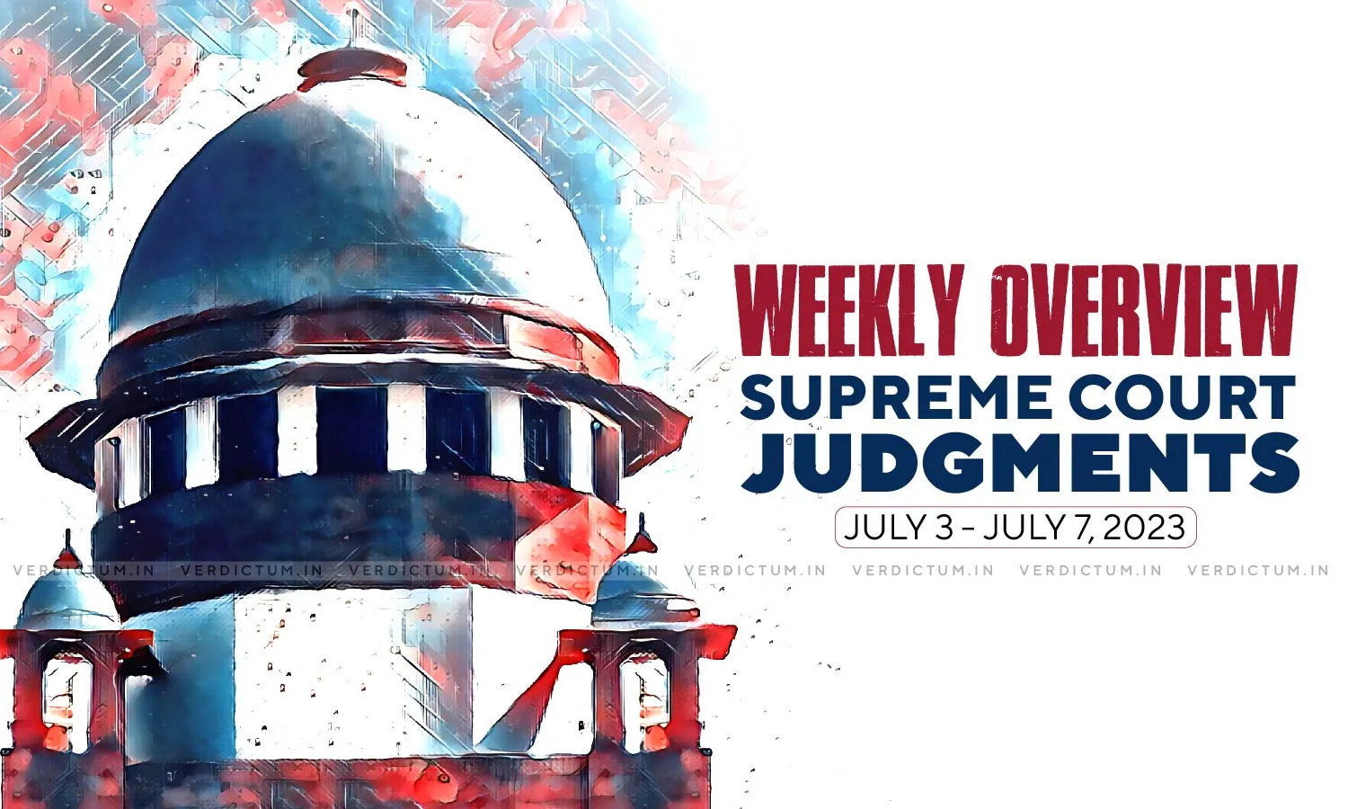 Weekly Overview| Supreme Court Judgments: July 3 – July 7, 2023 Weekly Overview| Supreme Court Judgments: July 3 – July 7, 2023