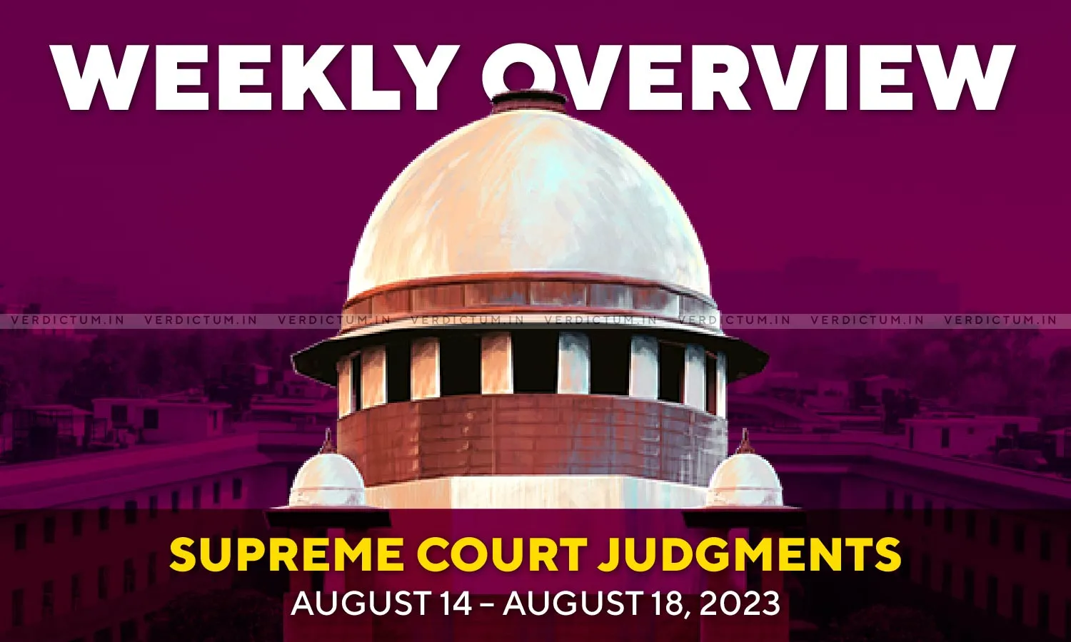 Weekly Overview| Supreme Court Judgments: August 14 - August 18, 2023 Weekly Overview| Supreme Court Judgments: August 14 - August 18, 2023
