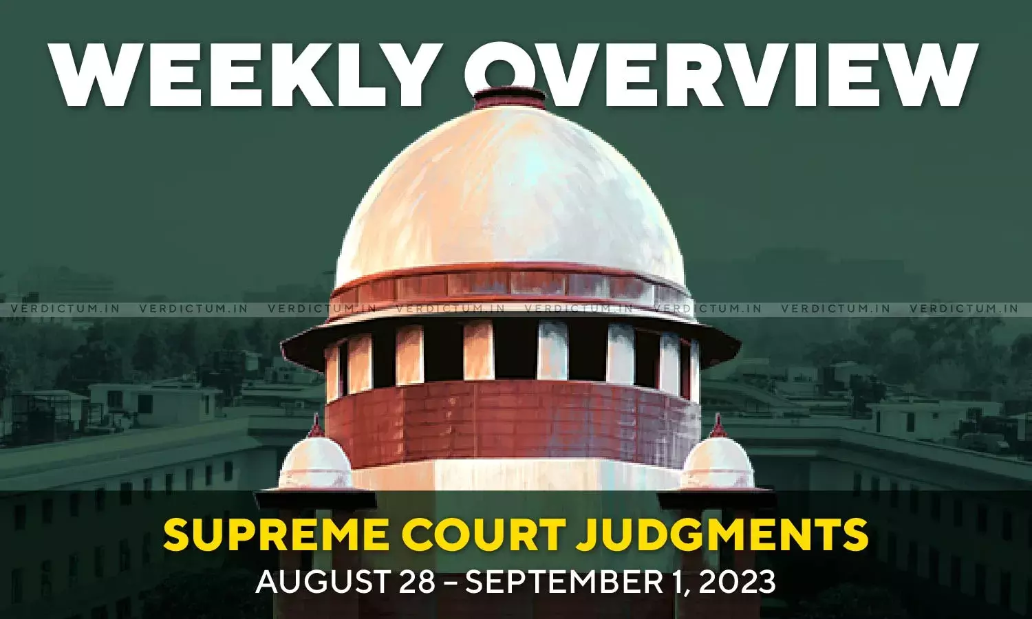 Weekly Overview| Supreme Court Judgments: August 28 – September 1, 2023 Weekly Overview| Supreme Court Judgments: August 28 – September 1, 2023