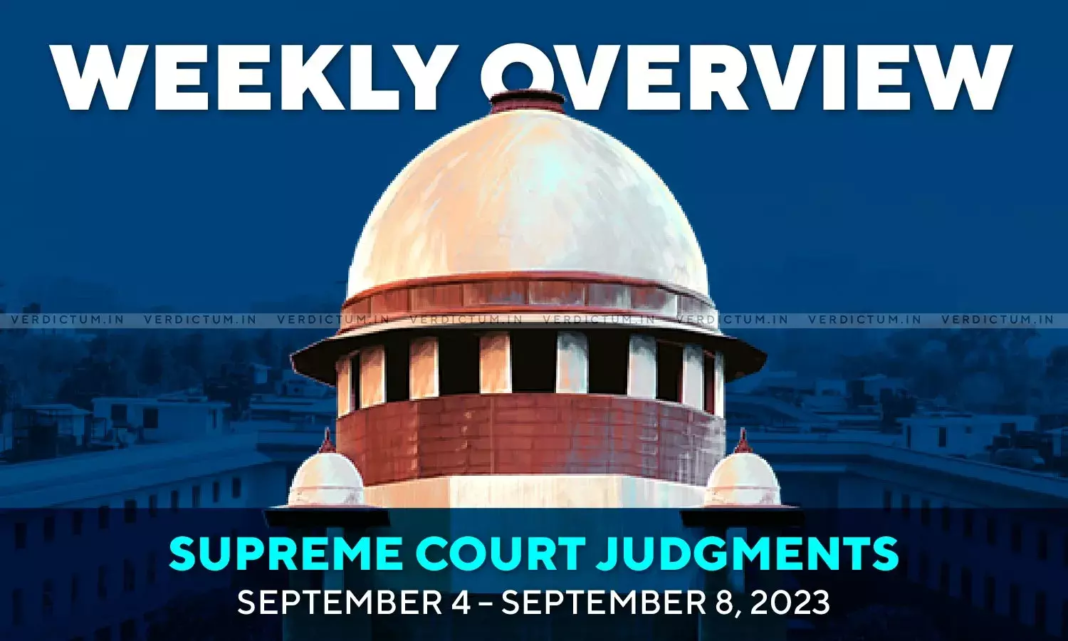 Weekly Overview| Supreme Court Judgments: September 4 – September 8, 2023 Weekly Overview| Supreme Court Judgments: September 4 – September 8, 2023