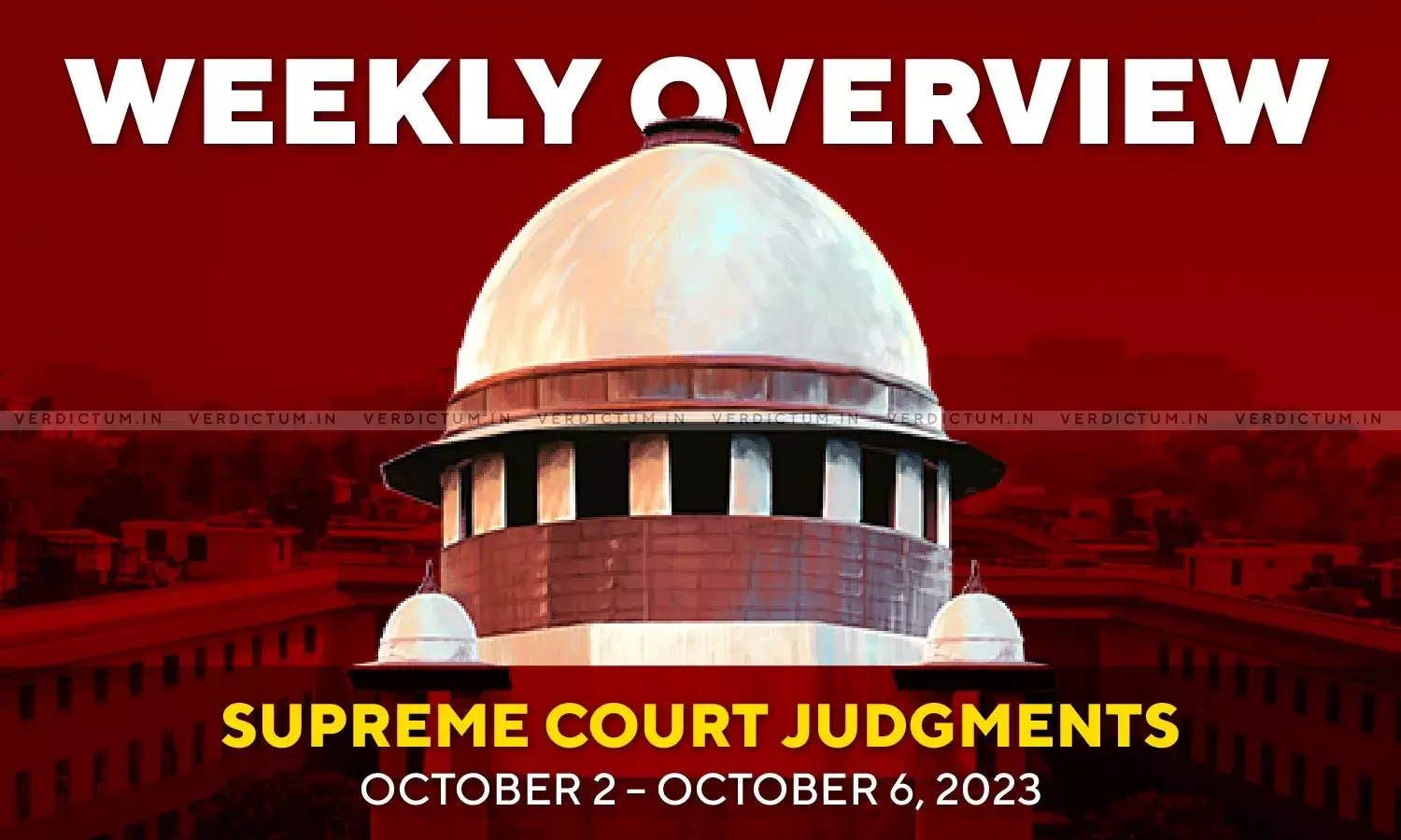 Weekly Overview| Supreme Court Judgments: October 2 – October 6, 2023 Weekly Overview| Supreme Court Judgments: October 2 – October 6, 2023