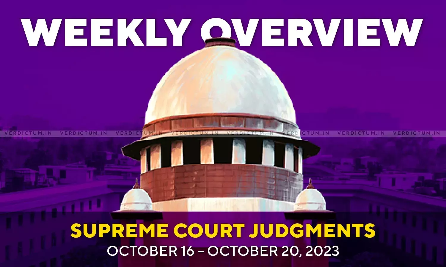 Weekly Overview| Supreme Court Judgments: October 16 – October 20, 2023 Weekly Overview| Supreme Court Judgments: October 16 – October 20, 2023