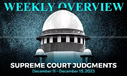 Weekly Overview| Supreme Court Judgments: December 11 – December 15, 2023