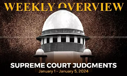 Weekly Overview| Supreme Court Judgments: January 1 – January 5, 2024 Weekly Overview| Supreme Court Judgments: January 1 – January 5, 2024