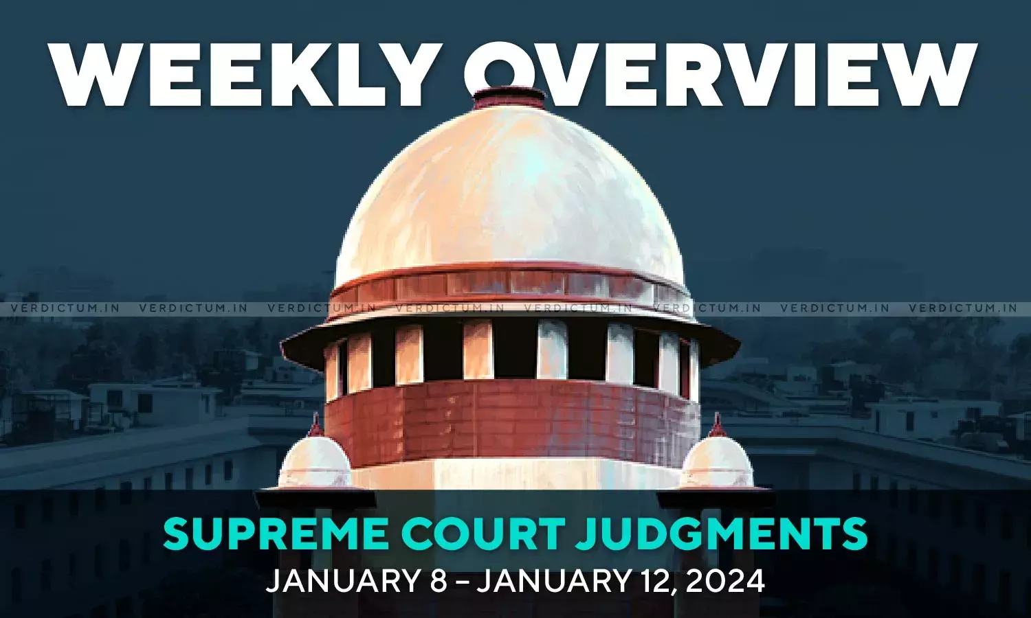 Weekly Overview| Supreme Court Judgments: January 8 – January 12, 2024 Weekly Overview| Supreme Court Judgments: January 8 – January 12, 2024