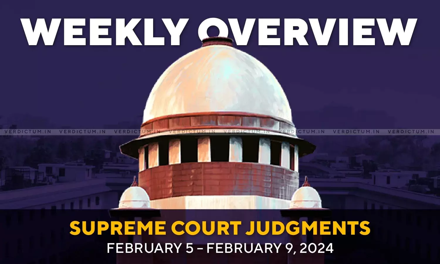 Weekly Overview| Supreme Court Judgments: February 5 – February 9, 2024 Weekly Overview| Supreme Court Judgments: February 5 – February 9, 2024