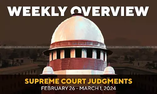 Weekly Overview| Supreme Court Judgments: February 26 – March 1, 2024 Weekly Overview| Supreme Court Judgments: February 26 – March 1, 2024