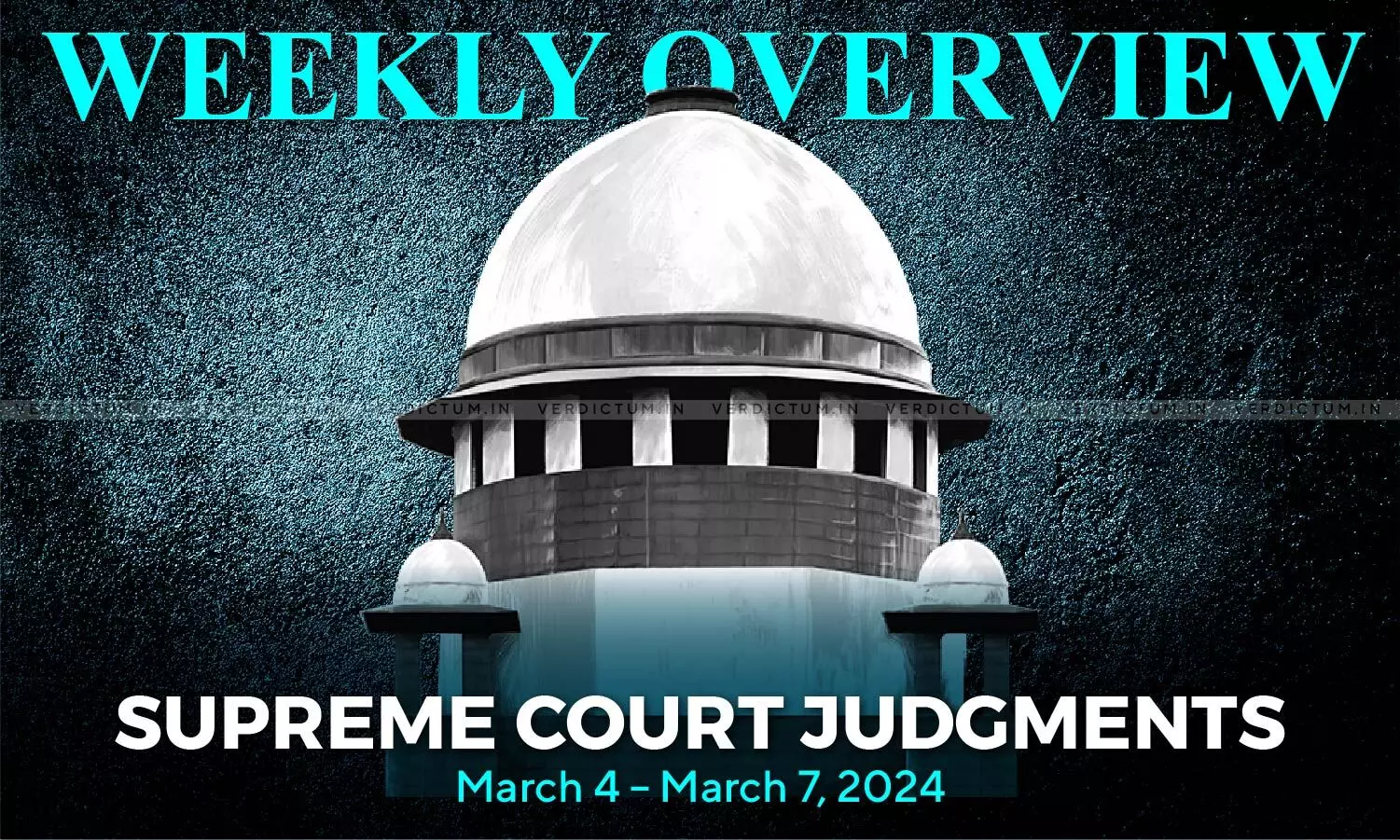 Weekly Overview| Supreme Court Judgments: March 4 – March 7, 2024 Weekly Overview| Supreme Court Judgments: March 4 – March 7, 2024