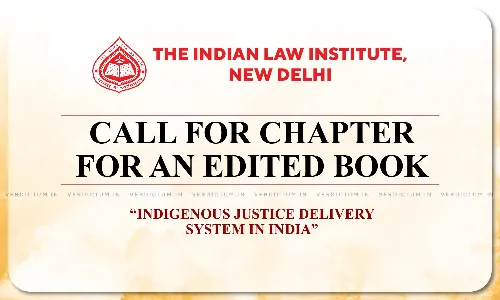 Indian Law Institute Calls For Chapter For Edited Book “Indigenous Justice Delivery System In India” Indian Law Institute Calls For Chapter For Edited Book “Indigenous Justice Delivery System In India”