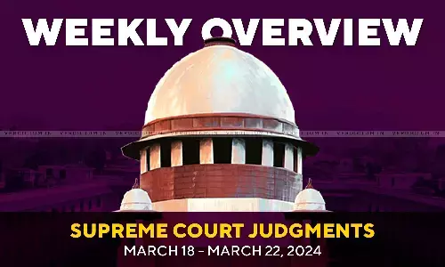 Weekly Overview| Supreme Court Judgments: March 18 – March 22, 2024 Weekly Overview| Supreme Court Judgments: March 18 – March 22, 2024