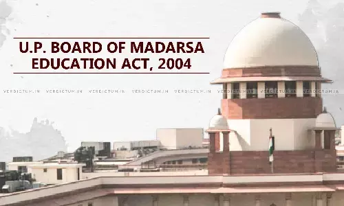 In Conflict With UGC Act: Supreme Court Declares UP Madarsa Act Provisions On Higher-Education Degrees Such As Fazil And Kamil Unconstitutional In Conflict With UGC Act: Supreme Court Declares UP Madarsa Act Provisions On Higher-Education Degrees Such As Fazil And Kamil Unconstitutional