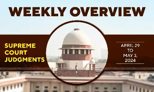 Weekly Overview| Supreme Court Judgments: April 29 – May 3, 2024 Weekly Overview| Supreme Court Judgments: April 29 – May 3, 2024