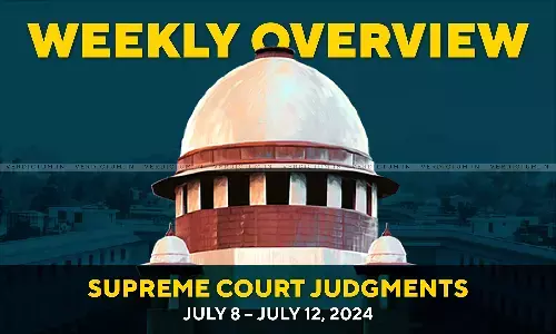 Weekly Overview| Supreme Court Judgments: July 8 – July 12, 2024 Weekly Overview| Supreme Court Judgments: July 8 – July 12, 2024