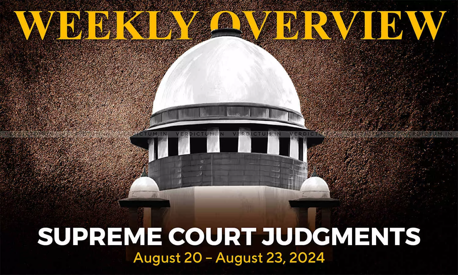 Weekly Overview| Supreme Court Judgments: August 20 – August 23, 2024 Weekly Overview| Supreme Court Judgments: August 20 – August 23, 2024