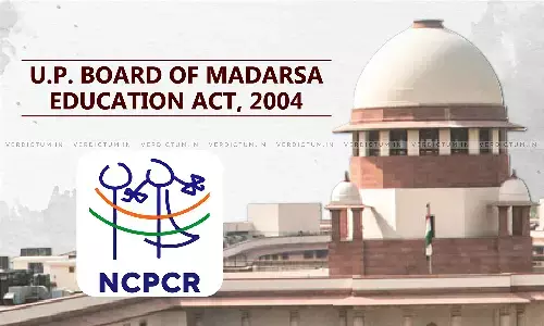 Education Imparted In Madrasa Is Not Comprehensive, Violates RTE Act: Read Written Submissions By NCPCR Before Apex Court Criticizing UP Board Of Madarsa Education Act