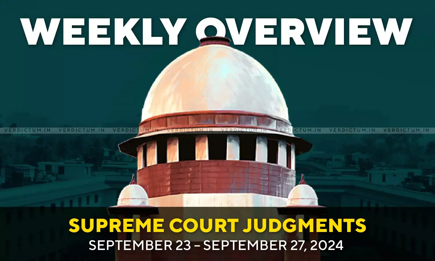 Weekly Overview| Supreme Court Judgments: September 23 – September 27, 2024 Weekly Overview| Supreme Court Judgments: September 23 – September 27, 2024