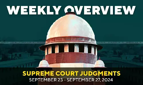 Weekly Overview| Supreme Court Judgments: September 23 – September 27, 2024 Weekly Overview| Supreme Court Judgments: September 23 – September 27, 2024