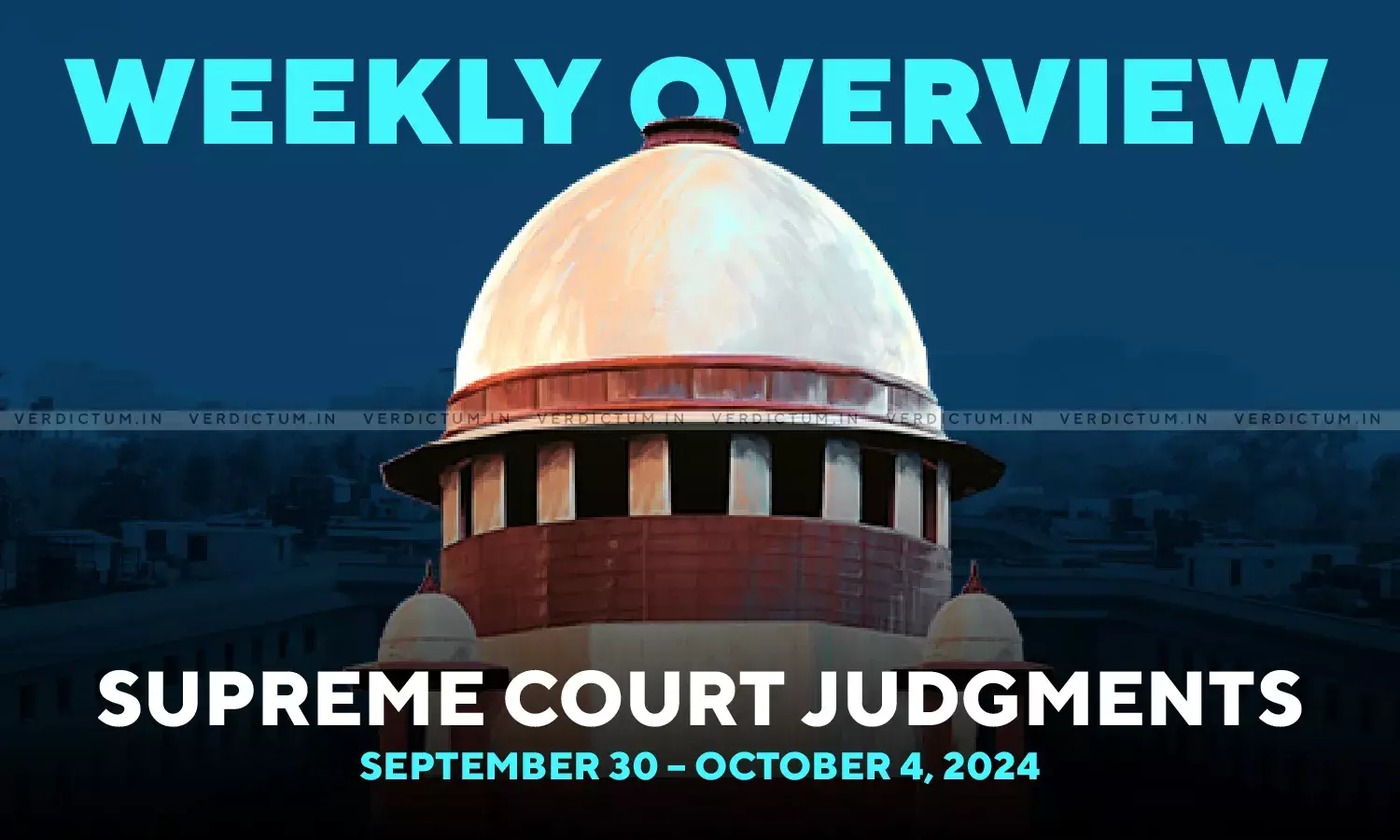 Weekly Overview| Supreme Court Judgments: September 30 – October 4, 2024 Weekly Overview| Supreme Court Judgments: September 30 – October 4, 2024