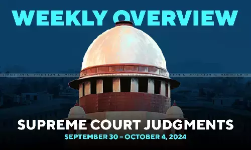 Weekly Overview| Supreme Court Judgments: September 30 – October 4, 2024 Weekly Overview| Supreme Court Judgments: September 30 – October 4, 2024