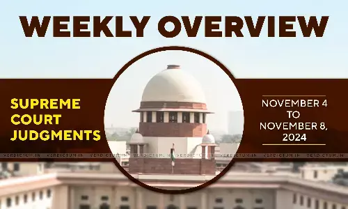 Weekly Overview| Supreme Court Judgments: November 4 – November 8, 2024 Weekly Overview| Supreme Court Judgments: November 4 – November 8, 2024