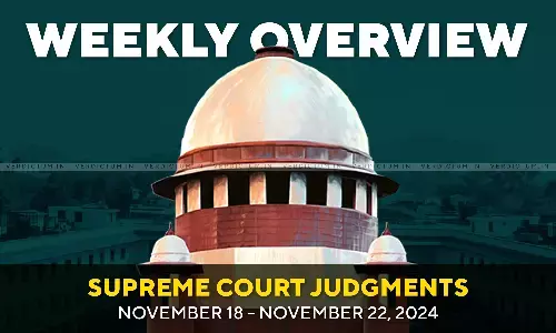 Weekly Overview| Supreme Court Judgments: November 18 – November 22, 2024 Weekly Overview| Supreme Court Judgments: November 18 – November 22, 2024