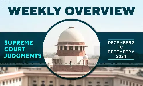 Weekly Overview| Supreme Court Judgments: December 2 – December 6, 2024 Weekly Overview| Supreme Court Judgments: December 2 – December 6, 2024