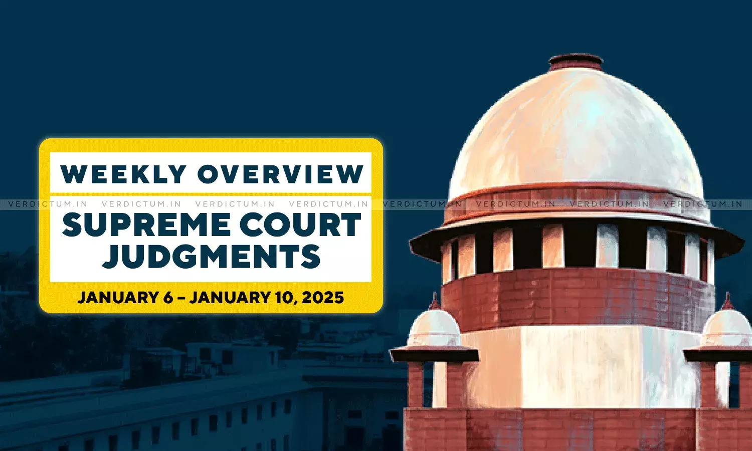 Weekly Overview| Supreme Court Judgments: January 6 – January 10, 2025 Weekly Overview| Supreme Court Judgments: January 6 – January 10, 2025